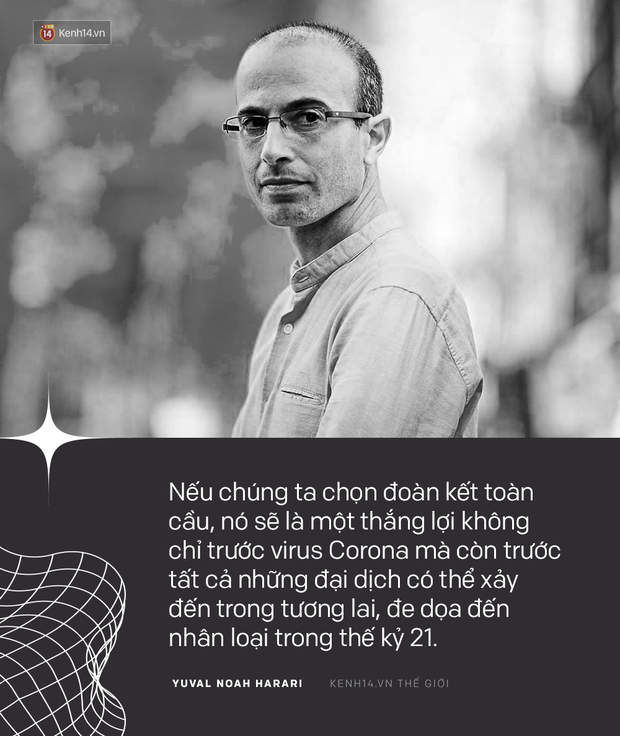 Tác giả cuốn Sapiens: Lược sử loài người nói về cuộc sống hậu Corona: Đại dịch sẽ giúp nhân loại nhận ra mối nguy hiểm của một thế giới chia rẽ - Ảnh 7. Tác giả cuốn Sapiens: Lược sử loài người nói về cuộc sống hậu Corona: Đại dịch sẽ giúp nhân loại nhận ra mối nguy hiểm của một thế giới chia rẽ - Ảnh 7.