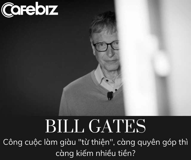 Bill Gates và công cuộc làm giàu mang tên Từ thiện: Bỏ ra 23,5 tỷ USD, thu về 28,5 tỷ USD - Ảnh 2. Bill Gates và công cuộc làm giàu mang tên Từ thiện: Bỏ ra 23,5 tỷ USD, thu về 28,5 tỷ USD - Ảnh 2.