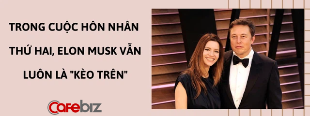 Elon Musk: Ly h&ocirc;n 3 lần v&agrave; chưa từng rửa b&aacute;t mỗi tối, lu&ocirc;n l&agrave; &lsquo;k&egrave;o tr&ecirc;n&rsquo; trong mọi mối quan hệ vợ chồng, y&ecirc;u đương - Ảnh 4.