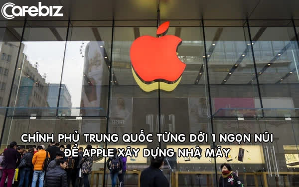 Trung Quốc từng dời cả 1 ngọn n&uacute;i để Apple x&acirc;y nh&agrave; m&aacute;y sản xuất - Ảnh 1.