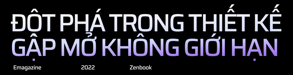 Gập ngàn giới hạn, mở vạn tương lai cùng máy tính xách tay màn hình gập ASUS Zenbook 17 Fold OLED - Ảnh 3. Gập ngàn giới hạn, mở vạn tương lai cùng máy tính xách tay màn hình gập ASUS Zenbook 17 Fold OLED - Ảnh 3.