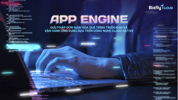 Giải phóng công việc quản lý máy chủ và cấu hình cho Developer với App Engine của Bizfly Cloud - Ảnh 1. Giải phóng công việc quản lý máy chủ và cấu hình cho Developer với App Engine của Bizfly Cloud - Ảnh 1.