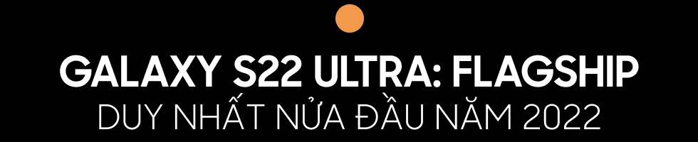 Đánh giá Galaxy S22 Ultra: Đừng nghĩ đây vẫn là Galaxy S như mọi năm! - Ảnh 18. Đánh giá Galaxy S22 Ultra: Đừng nghĩ đây vẫn là Galaxy S như mọi năm! - Ảnh 18.