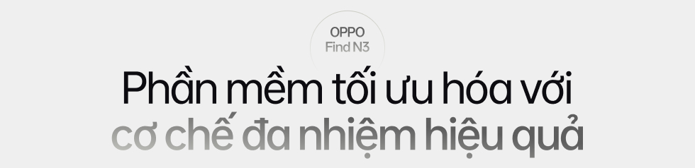 Đ&aacute;nh gi&aacute; OPPO Find N3: Ti&ecirc;u chuẩn mới của điện thoại m&agrave;n h&igrave;nh gập - Ảnh 17.