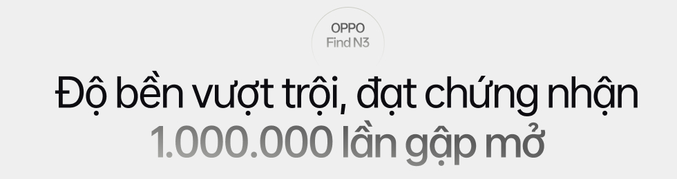 Đ&aacute;nh gi&aacute; OPPO Find N3: Ti&ecirc;u chuẩn mới của điện thoại m&agrave;n h&igrave;nh gập - Ảnh 5.