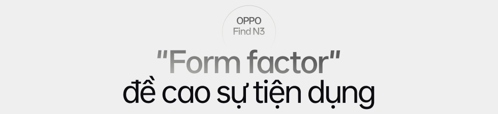 Đ&aacute;nh gi&aacute; OPPO Find N3: Ti&ecirc;u chuẩn mới của điện thoại m&agrave;n h&igrave;nh gập - Ảnh 7.