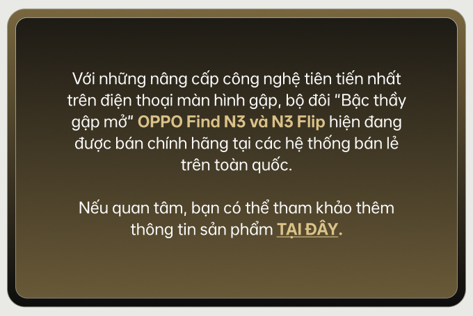 Không cần là người đầu tiên, Find N3 là minh chứng cho thấy tầm nhìn chiến lược thông minh của nhà OPPO- Ảnh 13. Không cần là người đầu tiên, Find N3 là minh chứng cho thấy tầm nhìn chiến lược thông minh của nhà OPPO- Ảnh 13.