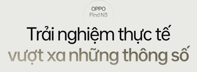 Không cần là người đầu tiên, Find N3 là minh chứng cho thấy tầm nhìn chiến lược thông minh của nhà OPPO- Ảnh 5. Không cần là người đầu tiên, Find N3 là minh chứng cho thấy tầm nhìn chiến lược thông minh của nhà OPPO- Ảnh 5.
