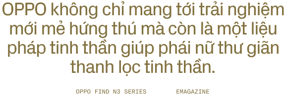 C&aacute;ch OPPO t&aacute;i định nghĩa smartphone gập: thiết lập đẳng cấp kh&aacute;c biệt, tạo dựng dấu ấn ri&ecirc;ng- Ảnh 22.
