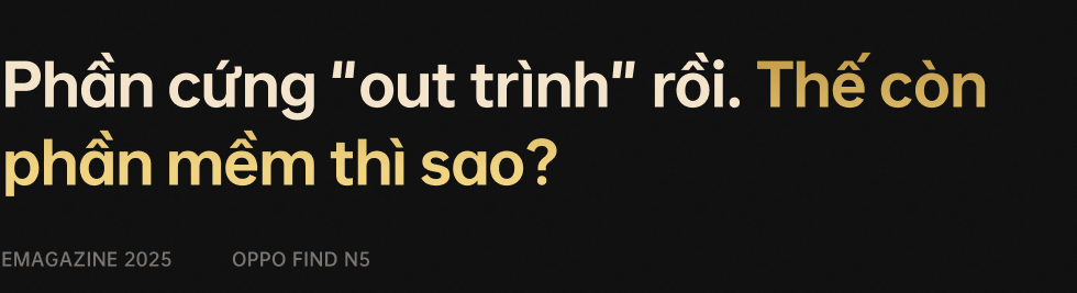 Đánh giá OPPO Find N5: Đơn giản là điện thoại gập tốt nhất thế giới- Ảnh 19. Đánh giá OPPO Find N5: Đơn giản là điện thoại gập tốt nhất thế giới- Ảnh 19.