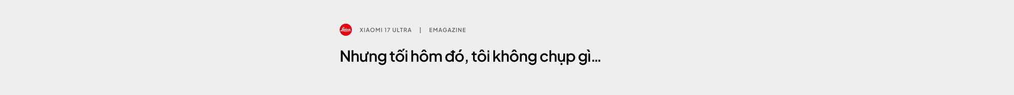 T&ocirc;i đ&atilde; bỏ lại Leica ở ph&ograve;ng kh&aacute;ch sạn chỉ v&igrave; chiếc điện thoại n&agrave;y - Ảnh 2.