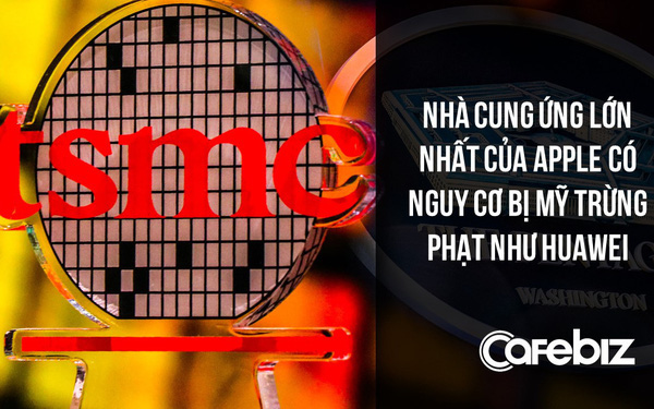 Apple như ngồi tr&ecirc;n đống lửa: Mỹ dọa sẽ trừng phạt nh&agrave; cung ứng lớn nhất của h&atilde;ng l&agrave; TSMC như Huawei - Ảnh 1.