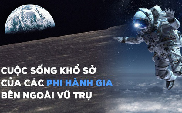 Nghe phi h&agrave;nh gia kể khổ về cuộc sống tr&ecirc;n vũ trụ: Ăn cơm như nhai rơm rạ, đi tiểu bằng ống, chỉ để đổi lại khoảnh khắc m&agrave; chưa đầy 600 người tr&ecirc;n Tr&aacute;i Đất c&oacute; được - Ảnh 1.