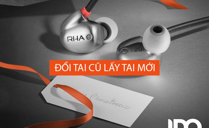 Mời bạn đọc tham gia chuơng trình đổi tai nghe RHA cũ, hỏng lấy tai nghe RHA mới 100%