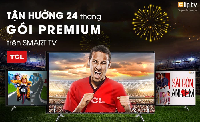 Nhận 24 tháng sử dụng Clip TV từ Smart TV TCL