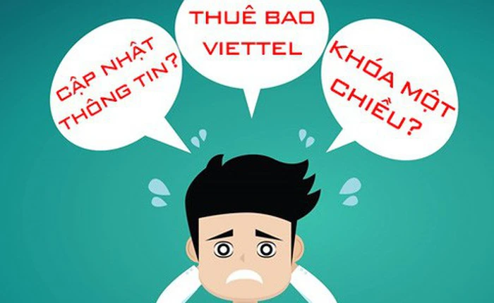 Hướng dẫn cập nhật thông tin thuê bao Viettel bằng smartphone: Chỉ mất vài phút là không lo bị khóa 1 chiều