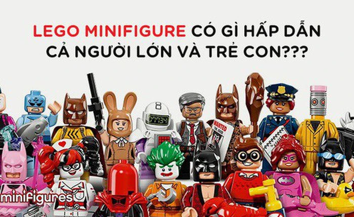 LEGO Minifigures có gì hấp dẫn mà khiến cả trẻ con và người lớn đều săn đón