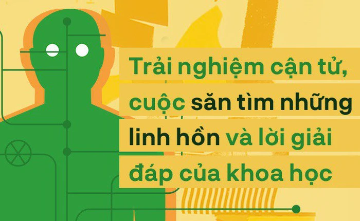 Trải nghiệm cận tử, cuộc săn tìm những linh hồn và lời giải đáp của khoa học