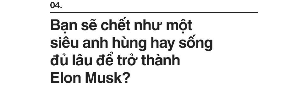 Từ phía sau lưng ông chủ của SpaceX và Tesla: Bạn sẽ chết như một siêu anh hùng hay sống đủ lâu để thấy mình trở thành Elon Musk? - Ảnh 9. Từ phía sau lưng ông chủ của SpaceX và Tesla: Bạn sẽ chết như một siêu anh hùng hay sống đủ lâu để thấy mình trở thành Elon Musk? - Ảnh 9.